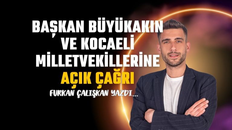 Başkan Büyükakın ve Kocaeli milletvekillerine açık çağrı