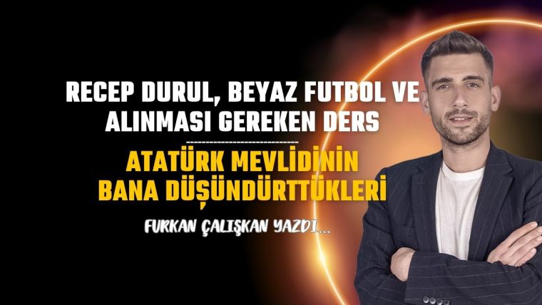 Recep Durul, Beyaz Futbol ve alınması gereken ders
