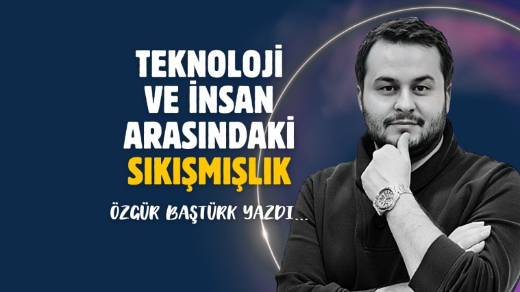 Teknoloji ve insan arasındaki sıkışmışlık