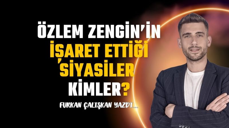 Özlem Zengin’in işaret ettiği siyasiler kimler?