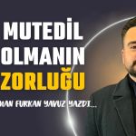 Mutedil Olmanın Zorluğu