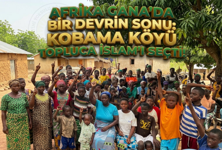 Afrika Gana’da bir devrin sonu: Kobama köyü topluca İslam’ı seçti!