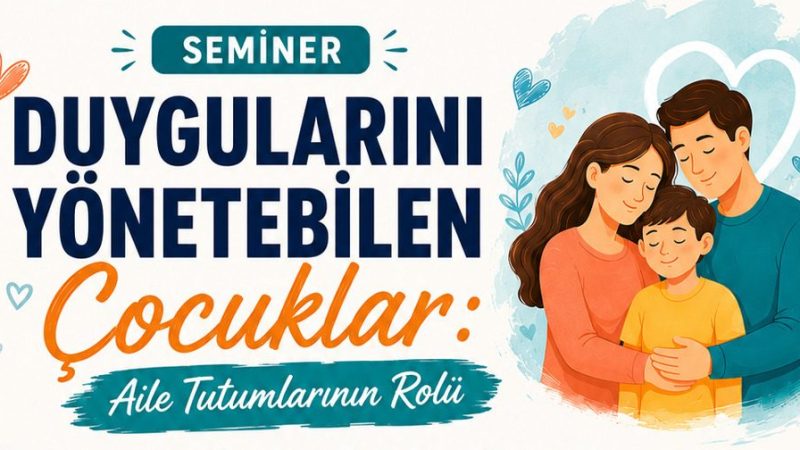 İzmit’te Çocukların Duygu Yönetimi ve Aile Tutumları Ele Alınacak