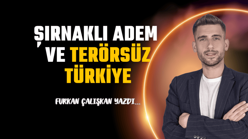 Şırnaklı Adem ve Terörsüz Türkiye