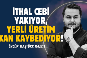 İthal cebi yakıyor, yerli üretim kan kaybediyor!