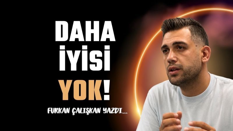 Daha iyisi yok!