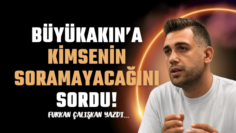 Tahir Büyükakın’a kimsenin soramayacağını sordu!