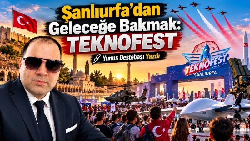 Şanlıurfa’dan Geleceğe Bakmak: TEKNOFEST