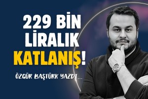 229 bin liralık katlanış!