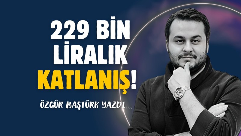 229 bin liralık katlanış!