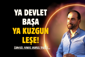 Ya devlet başa ya kuzgun leşe!